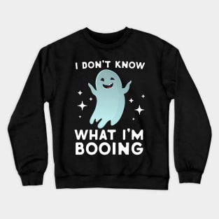 I Don't Know What I'm Booing Crewneck Sweatshirt